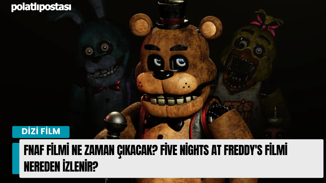 FNAF filmi ne zaman çıkacak Five Nights at Freddy s filmi nereden