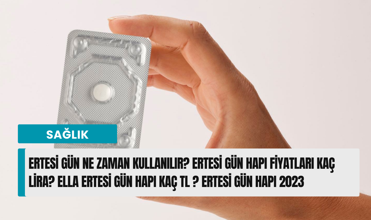 Ertesi gün hapı ne zaman kullanılır Ertesi Gün Hapı Fiyatları Ella