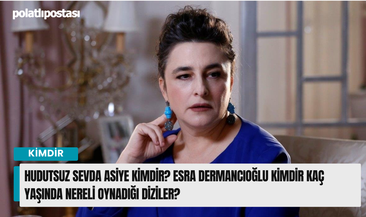 Hudutsuz Sevda Asiye Kimdir Esra Dermanc O Lu Kimdir Ka Ya Nda