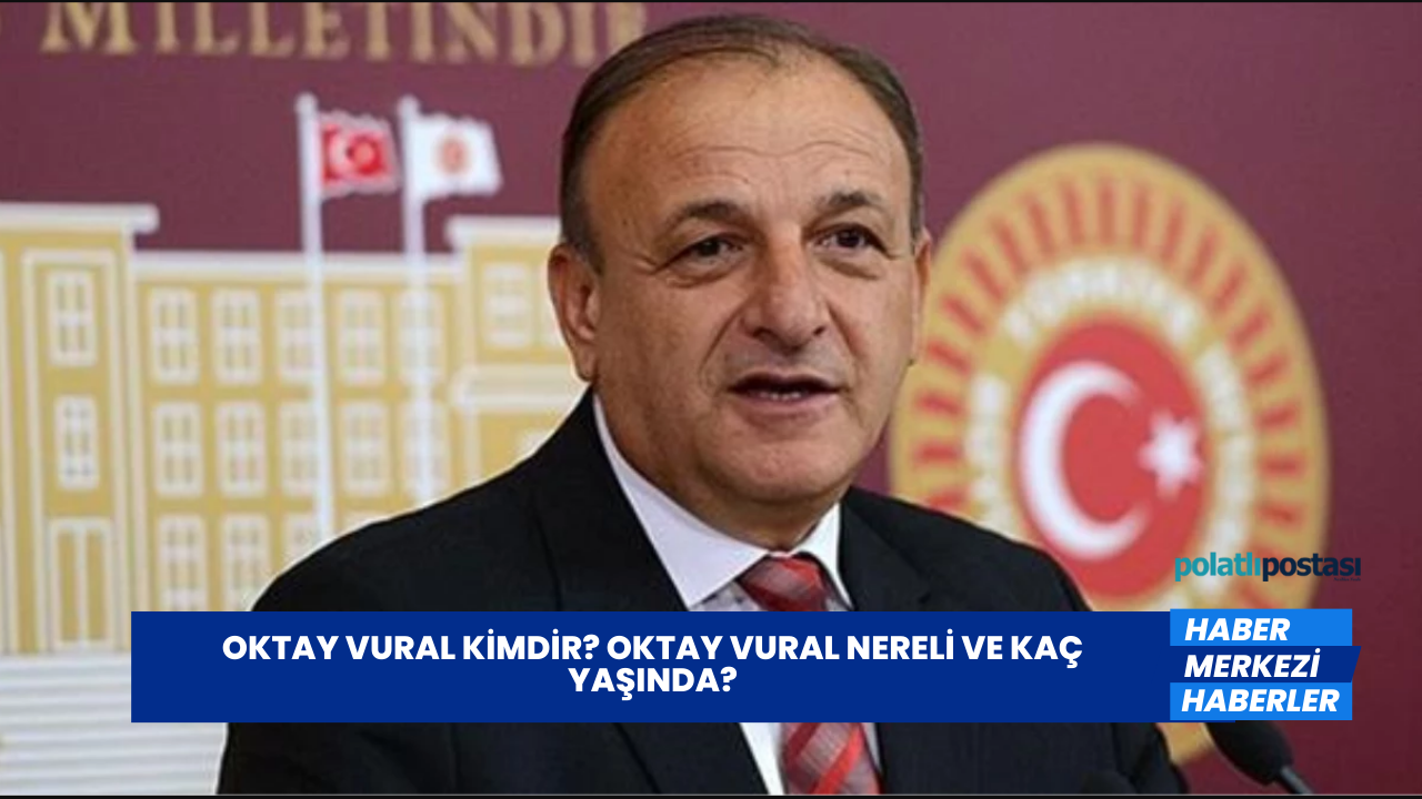 Oktay Vural Kimdir Oktay Vural Nereli ve Kaç Yaşında Polatlı Postası