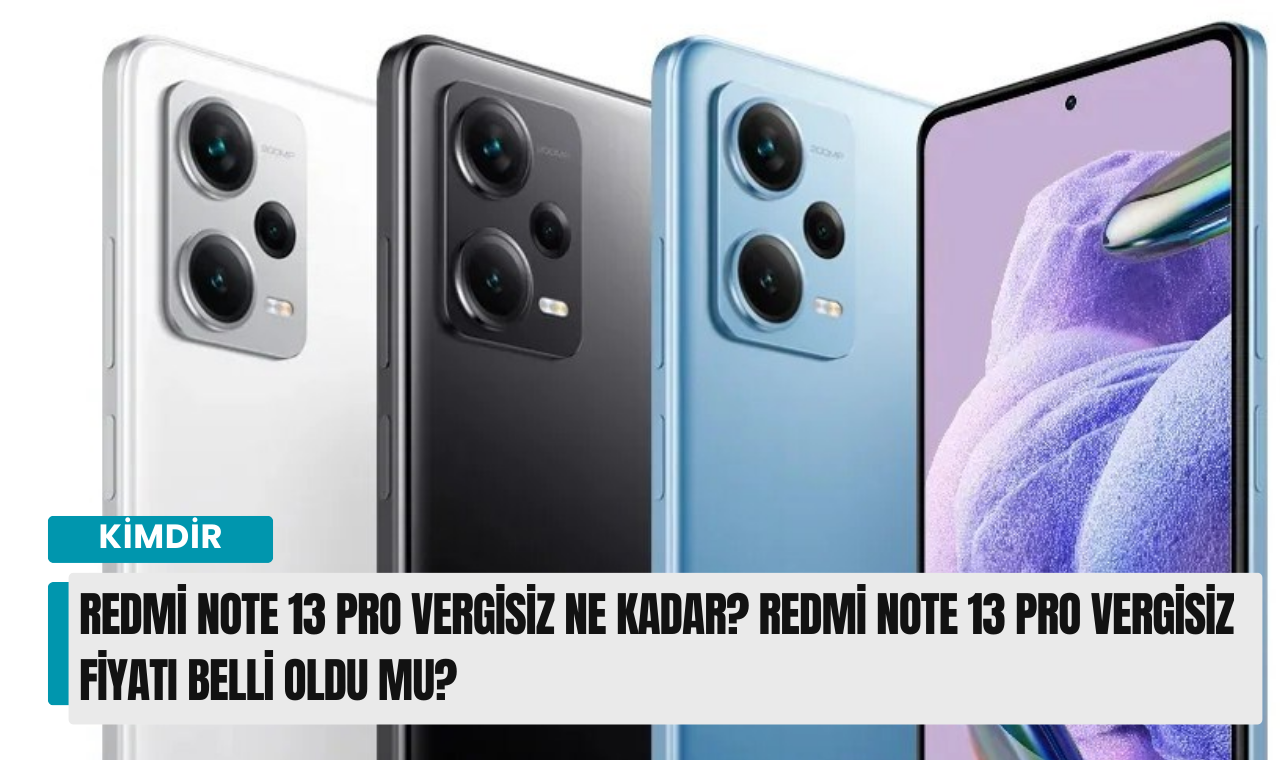 Redmi Note 13 Pro vergisiz ne kadar Redmi Note 13 Pro vergisiz fiyatı