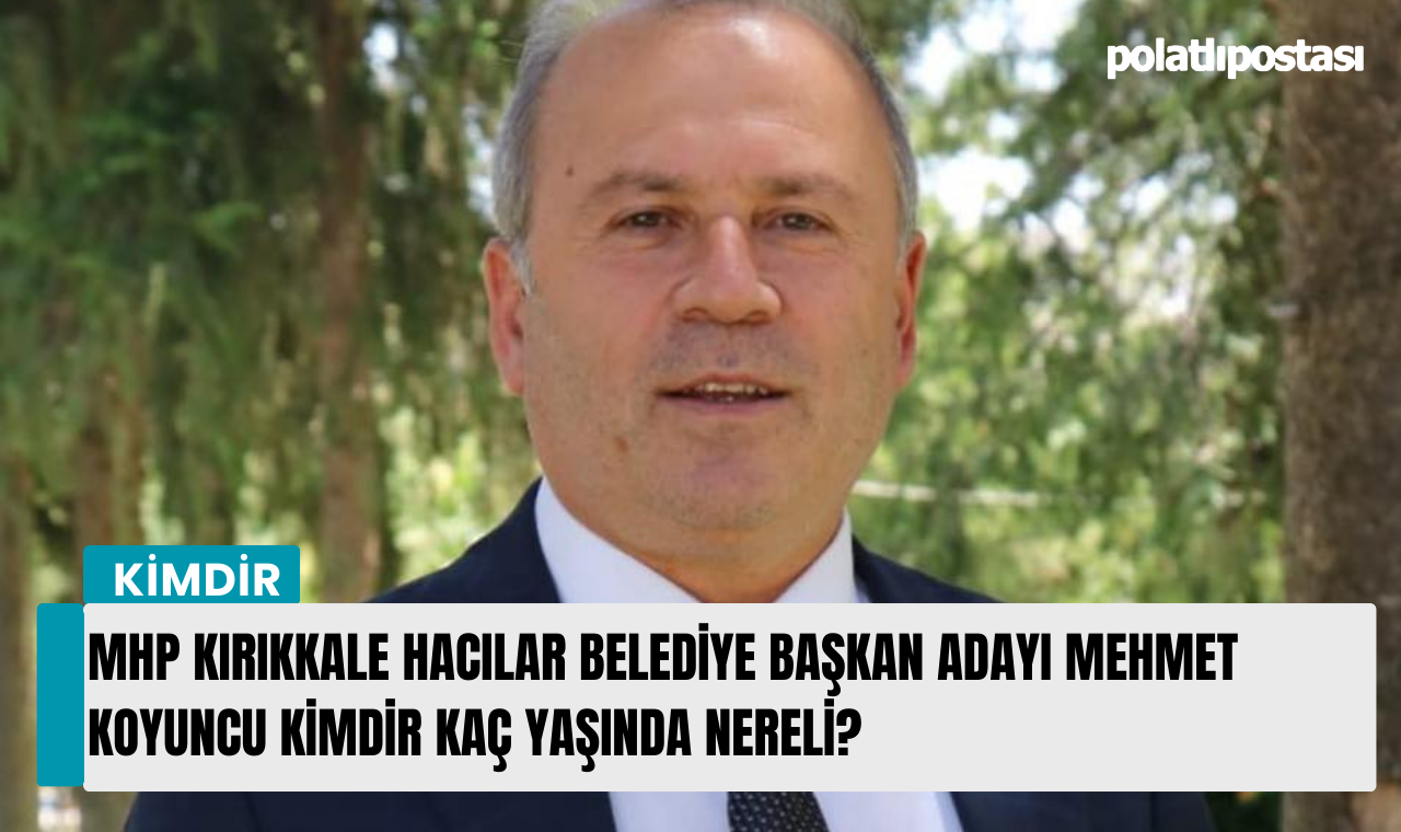 Mhp K R Kkale Hac Lar Belediye Ba Kan Aday Mehmet Koyuncu Kimdir Ka