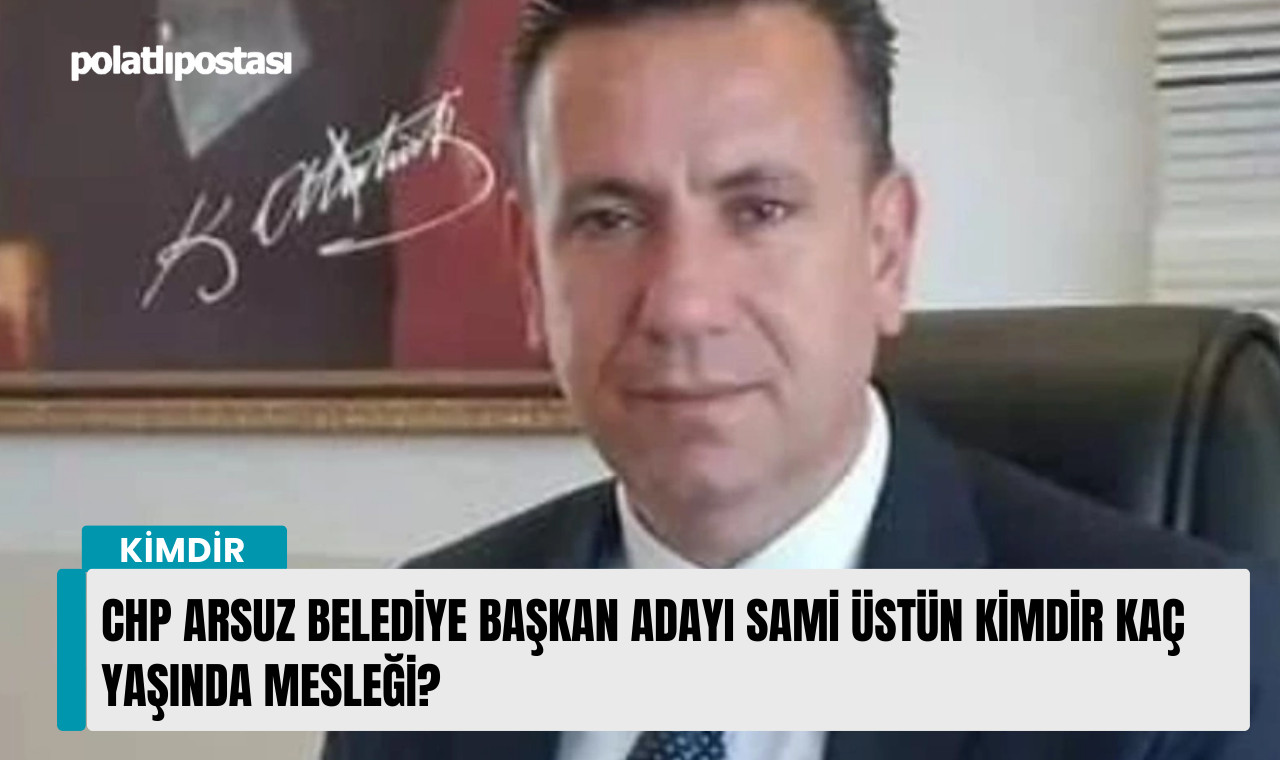 CHP Arsuz Belediye Başkan adayı Sami Üstün kimdir kaç yaşında mesleği