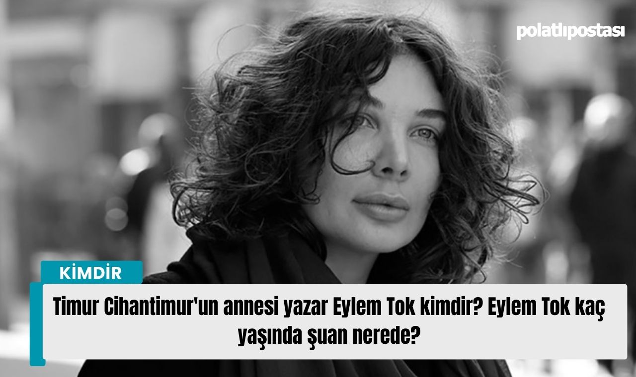 Timur Cihantimur un annesi yazar Eylem Tok kimdir Eylem Tok kaç