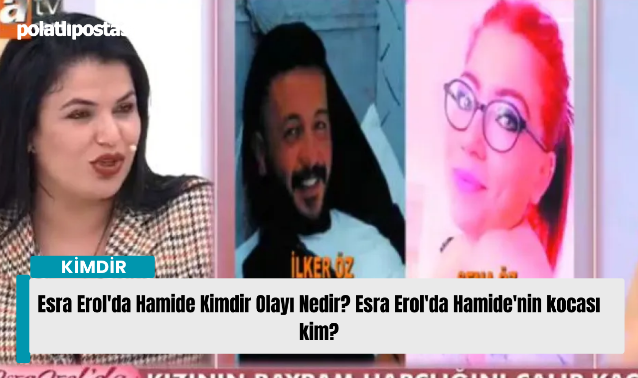 Esra Erol Da Hamide Kimdir Olay Nedir Esra Erol Da Hamide Nin Kocas