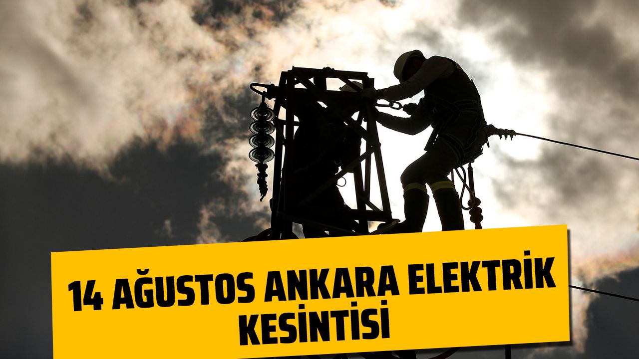 14 Ağustos Ankara'nın 5 İlçesinde Elektrikler Kesilecek!