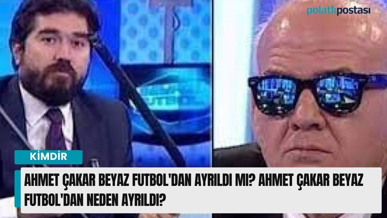 Ahmet Çakar Beyaz Futbol'dan ayrıldı mı? Ahmet Çakar Beyaz Futbol'dan neden ayrıldı?