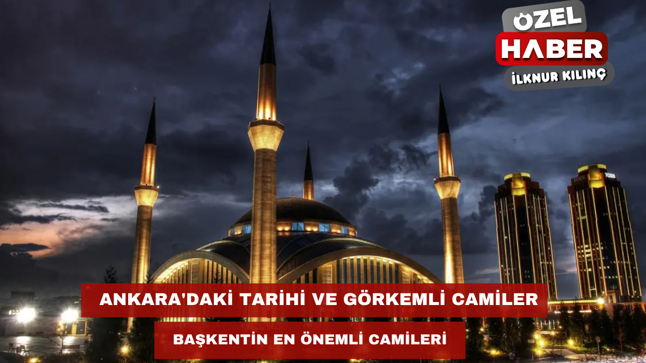 Ankara'daki Tarihi ve Görkemli Camiler | Başkentin En Önemli Camileri