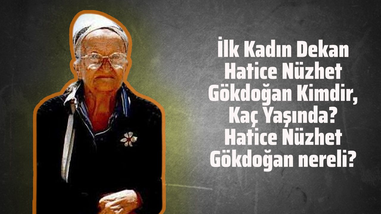 İlk Kadın Dekan Hatice Nüzhet Gökdoğan Kimdir, Kaç Yaşında? Hatice Nüzhet Gökdoğan nereli?