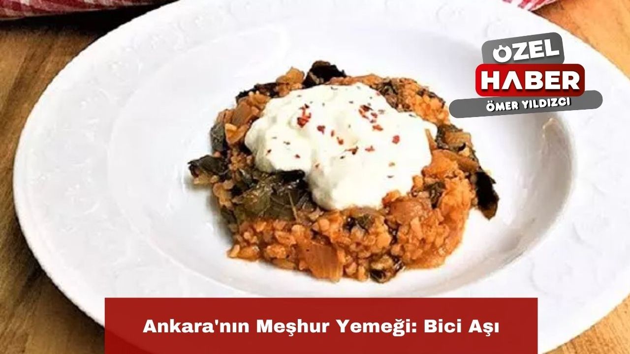 Ankara'nın Meşhur Yemeği: Bici Aşı
