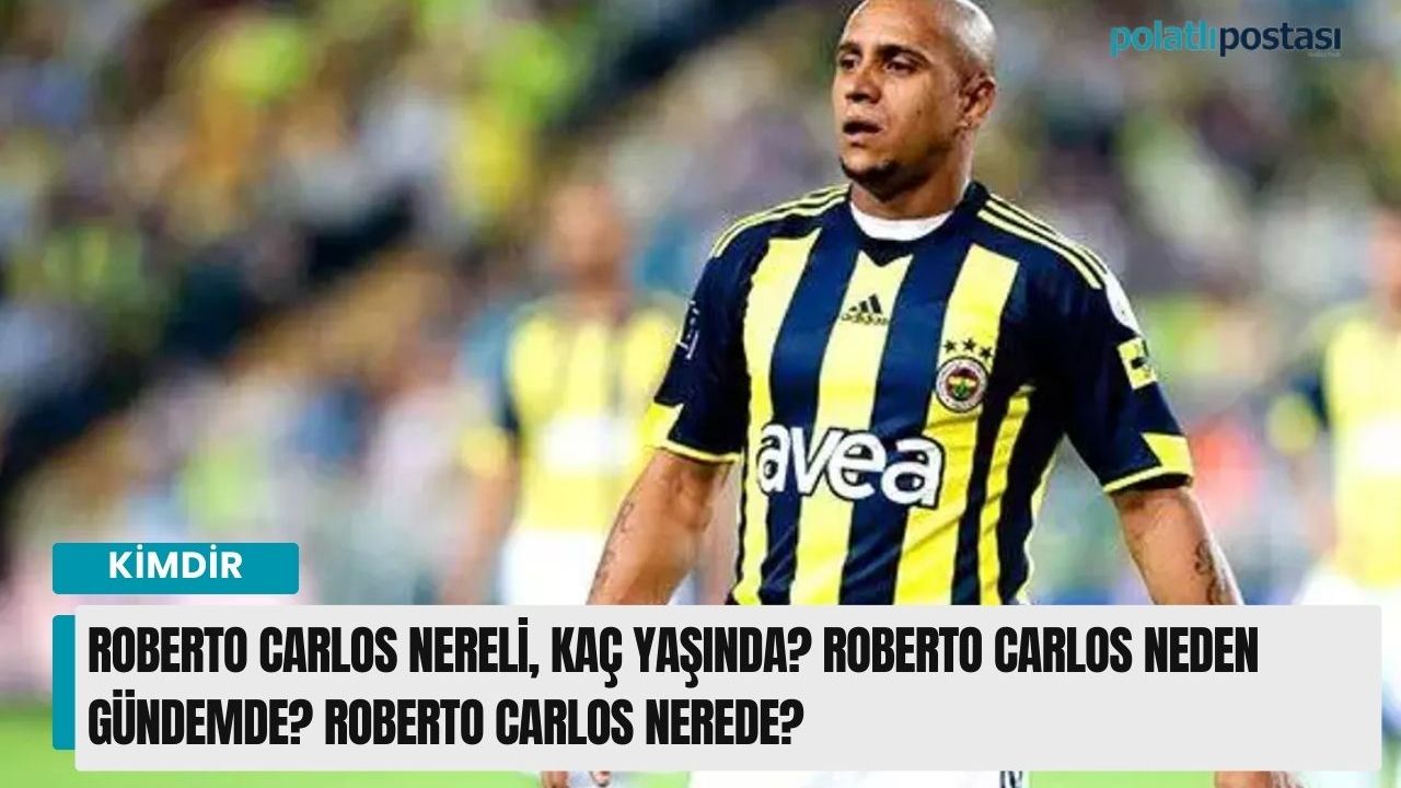 Roberto Carlos nereli, kaç yaşında? Roberto Carlos neden gündemde? Roberto Carlos nerede?