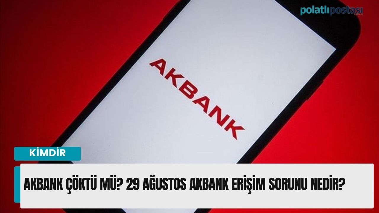 Akbank çöktü mü? 29 Ağustos Akbank erişim sorunu nedir?