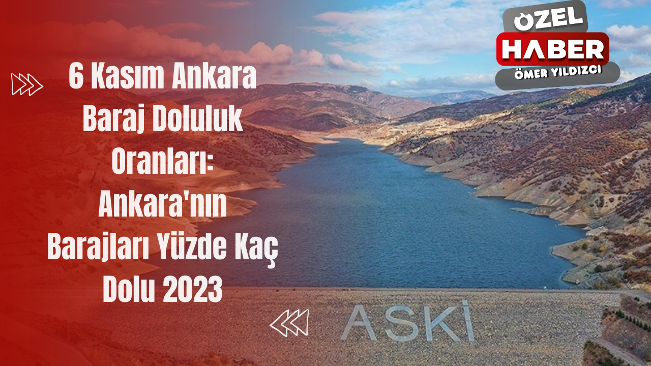 6 Kasım Ankara Baraj Doluluk Oranları: Ankara'nın Barajları Yüzde Kaç Dolu 2023