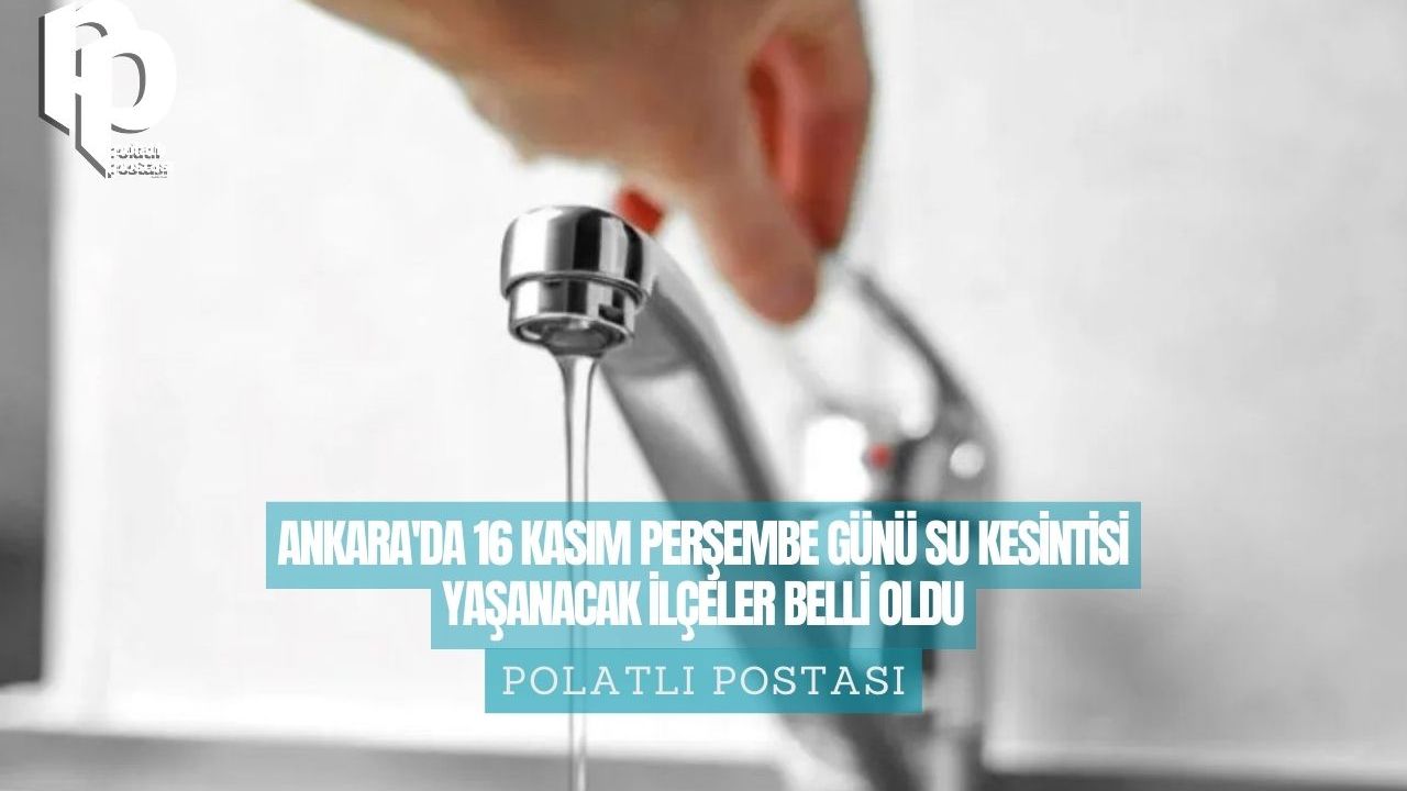 Ankara'da 16 Kasım Perşembe Günü Su Kesintisi Yaşanacak İlçeler Belli Oldu