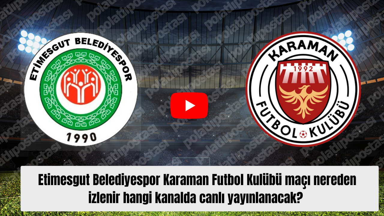 Etimesgut Belediyespor Karaman Futbol Kulübü maçı nereden izlenir hangi kanalda canlı yayınlanacak?
