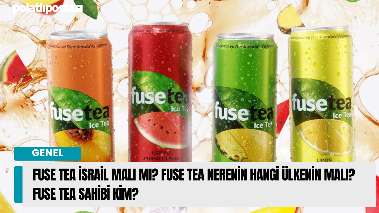 Fuse Tea İsrail Malı mı? Fuse Tea nerenin hangi ülkenin malı? Fuse Tea sahibi kim?