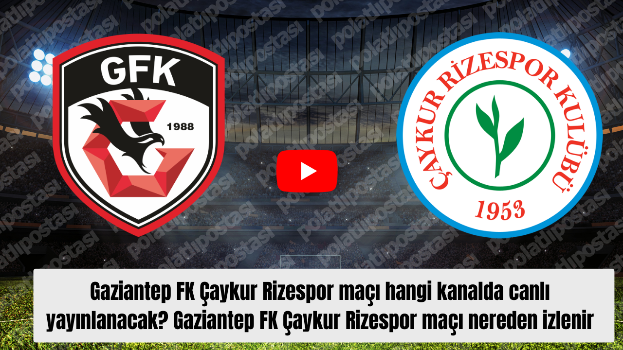 Gaziantep FK Çaykur Rizespor maçı hangi kanalda canlı yayınlanacak? Gaziantep FK Çaykur Rizespor maçı nereden izlenir