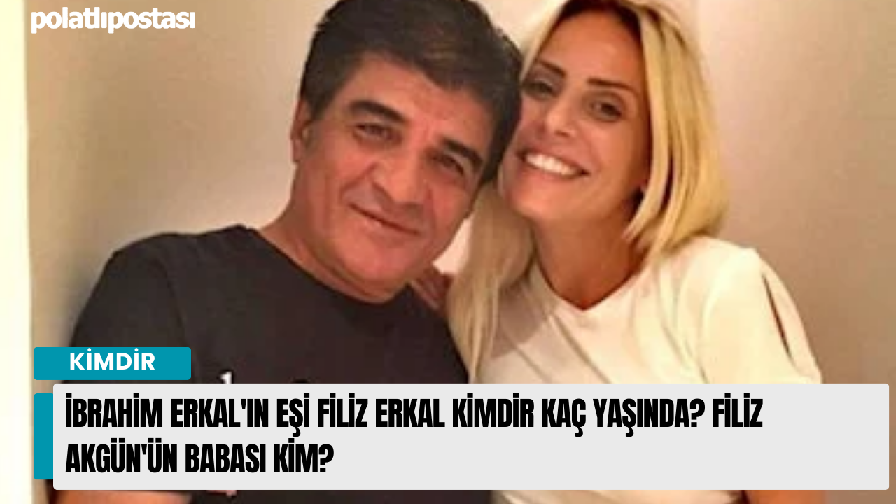 İbrahim Erkal'ın eşi Filiz Erkal kimdir kaç yaşında? Filiz Akgün'ün babası kim?