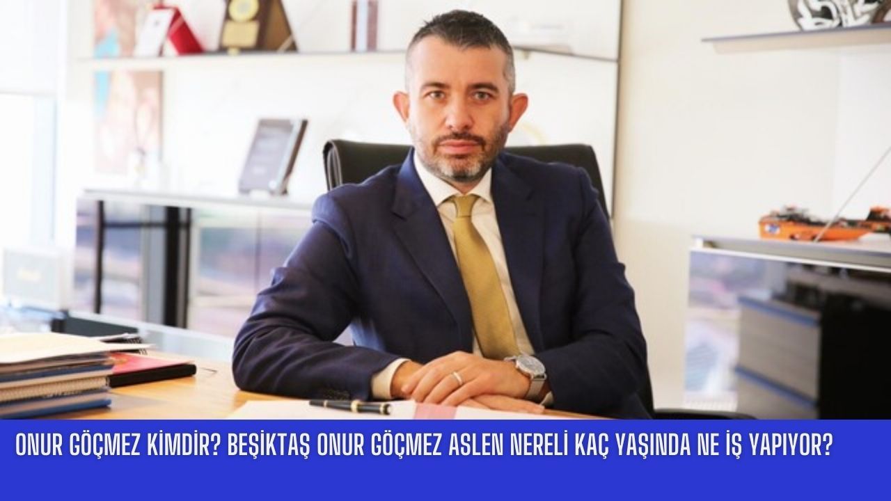 Onur Göçmez kimdir? Beşiktaş Onur Göçmez aslen nereli kaç yaşında ne iş yapıyor?