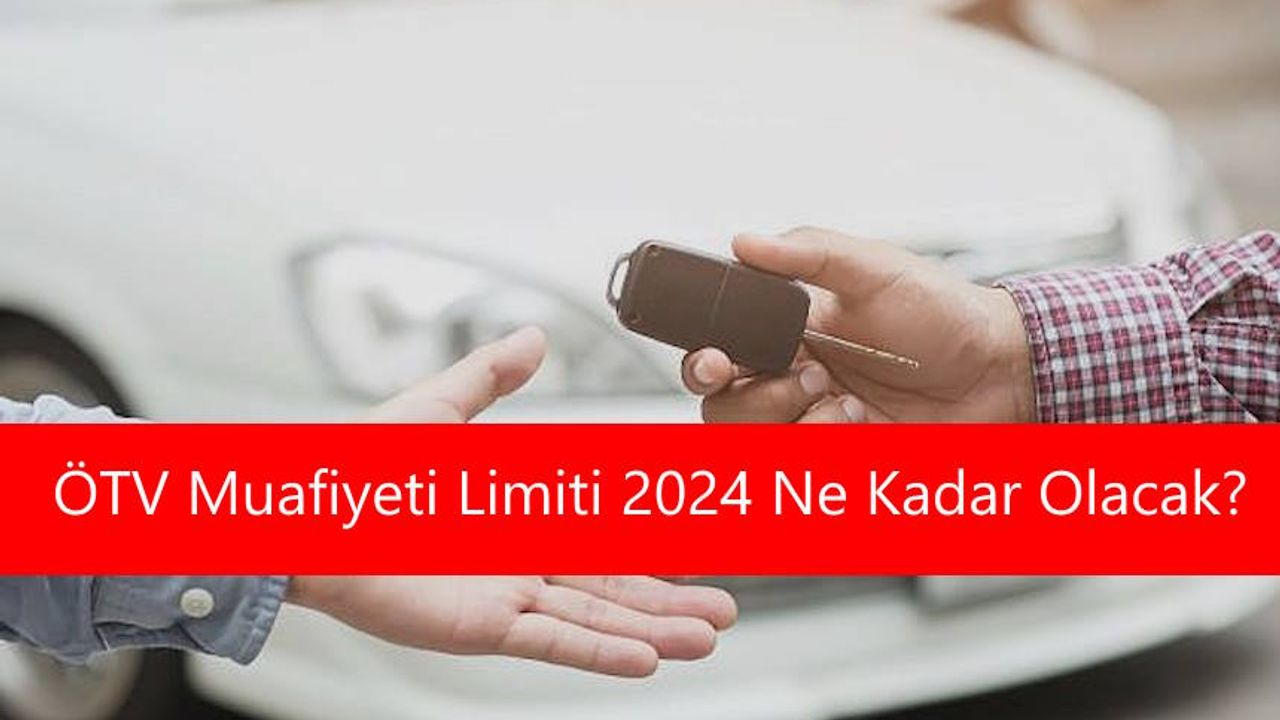 ÖTV Muafiyeti Limiti 2024 Engelli Raporu Araç Limiti Ne Kadar Olacak?