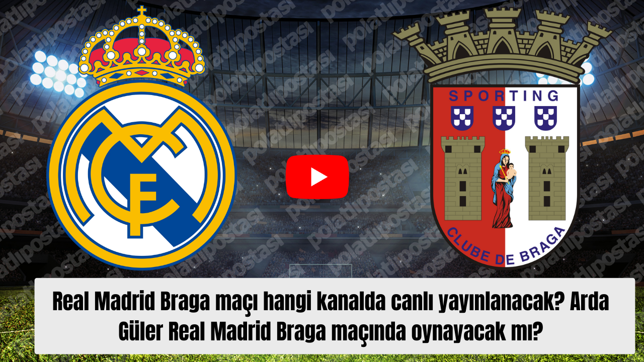 Real Madrid Braga maçı hangi kanalda canlı yayınlanacak? Arda Güler Real Madrid Braga maçında oynayacak mı?