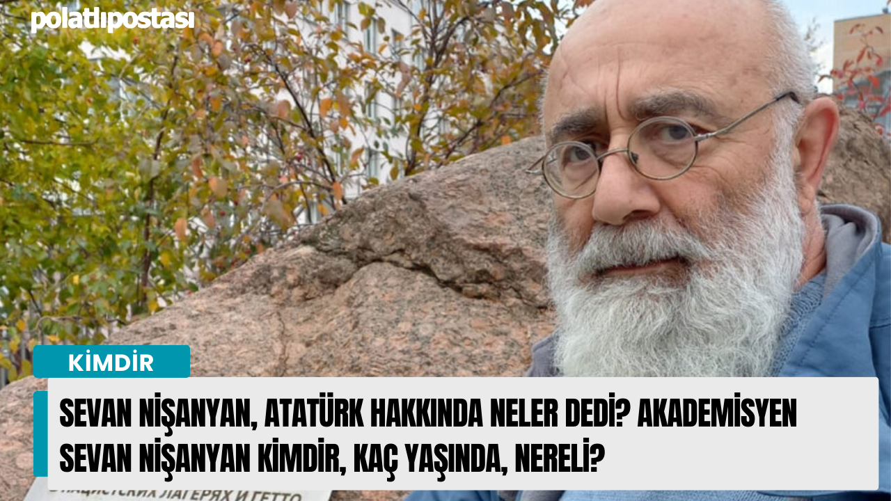 Sevan Nişanyan, Atatürk hakkında neler dedi? Akademisyen Sevan Nişanyan kimdir, kaç yaşında, nereli?
