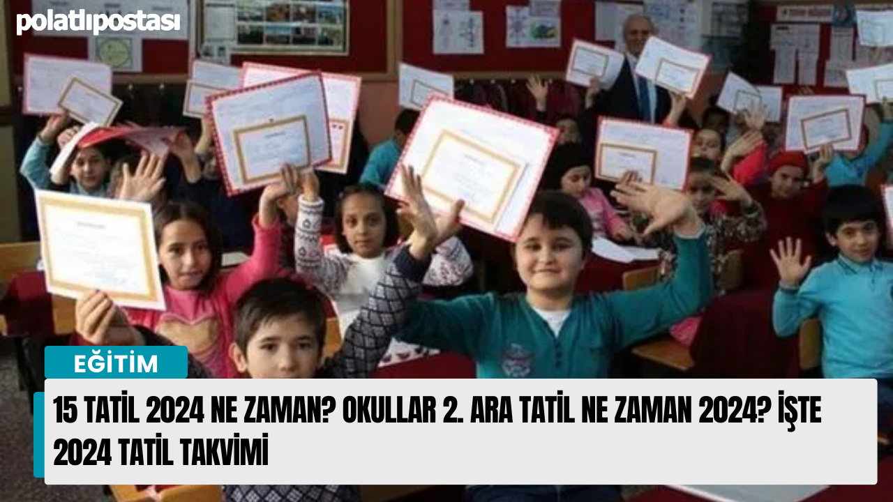 15 tatil 2024 ne zaman? Okullar 2. Ara tatil ne zaman 2024? İşte 2024