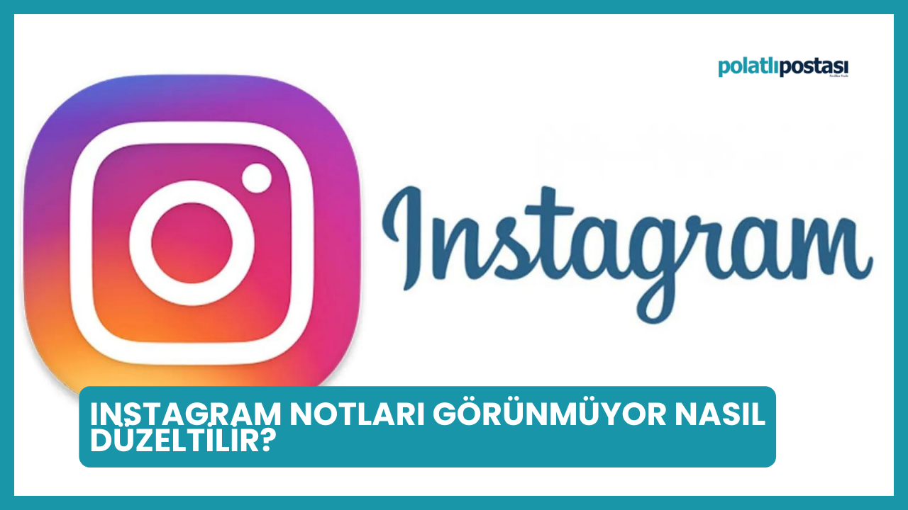 Instagram Notları Görünmüyor Nasıl Düzeltilir?