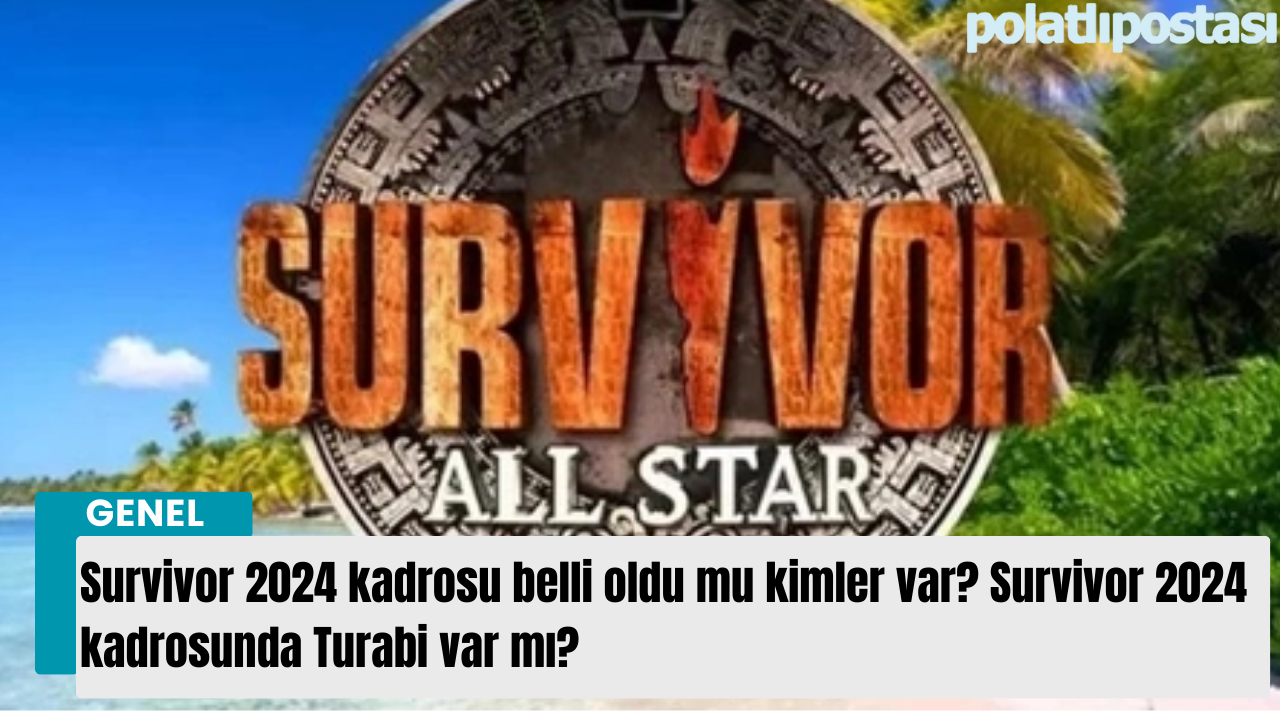 Survivor 2024 kadrosu belli oldu mu kimler var? Survivor 2024