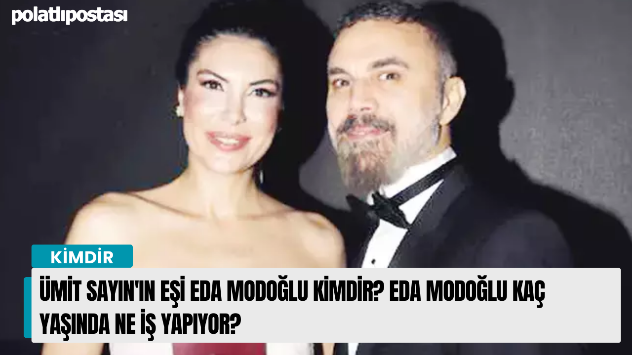 Ümit Sayın'ın eşi Eda Modoğlu kimdir? Eda Modoğlu kaç yaşında ne iş yapıyor?