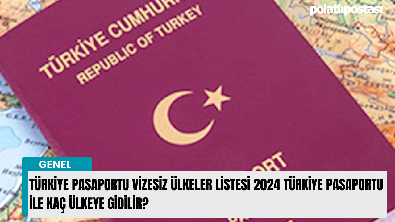 Türkiye Pasaportu Vizesiz Ülkeler Listesi 2024 Türkiye Pasaportu ile Kaç Ülkeye Gidilir?