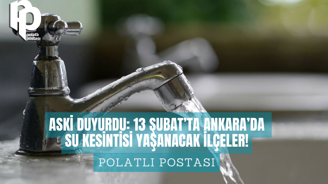 ASKİ duyurdu: 13 Şubat Salı günü Ankara'da su kesintisi yaşanacak ilçeler