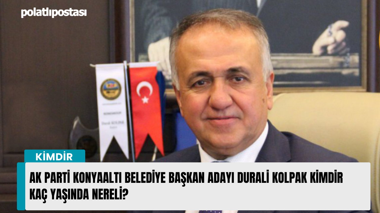 AK Parti Konyaaltı Belediye Başkan Adayı Durali Kolpak kimdir kaç yaşında nereli?