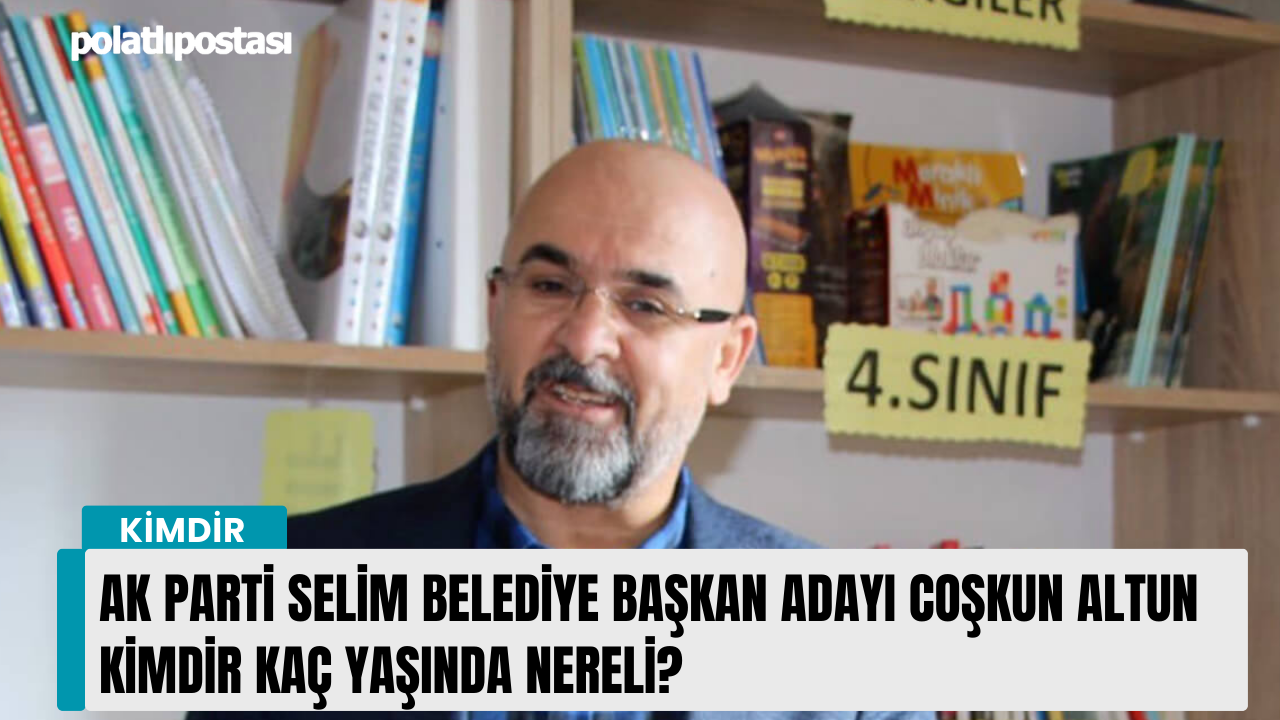 AK Parti Selim Belediye Başkan Adayı Coşkun Altun kimdir kaç yaşında nereli?