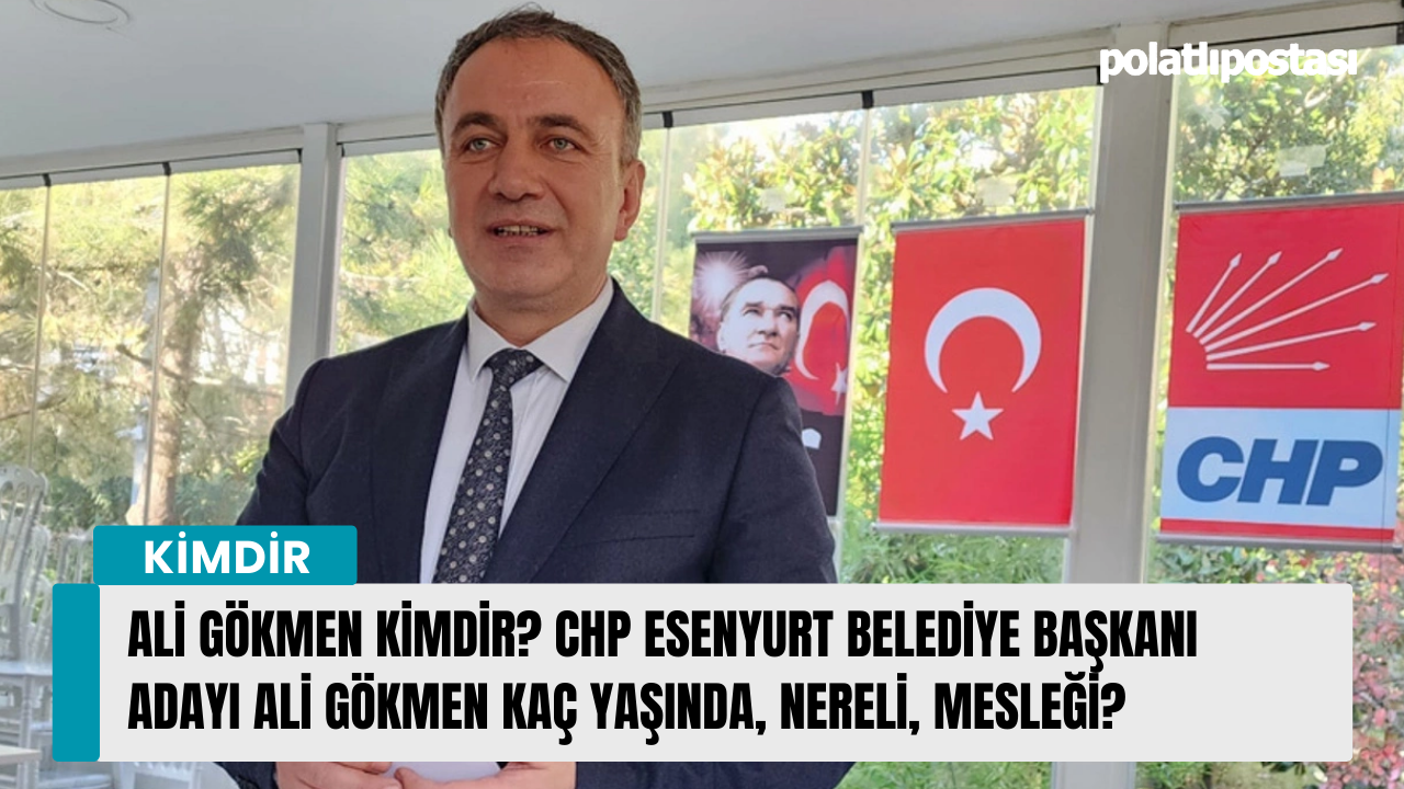 Ali Gökmen kimdir? CHP Esenyurt Belediye Başkanı Adayı Ali Gökmen kaç yaşında, nereli, mesleği?