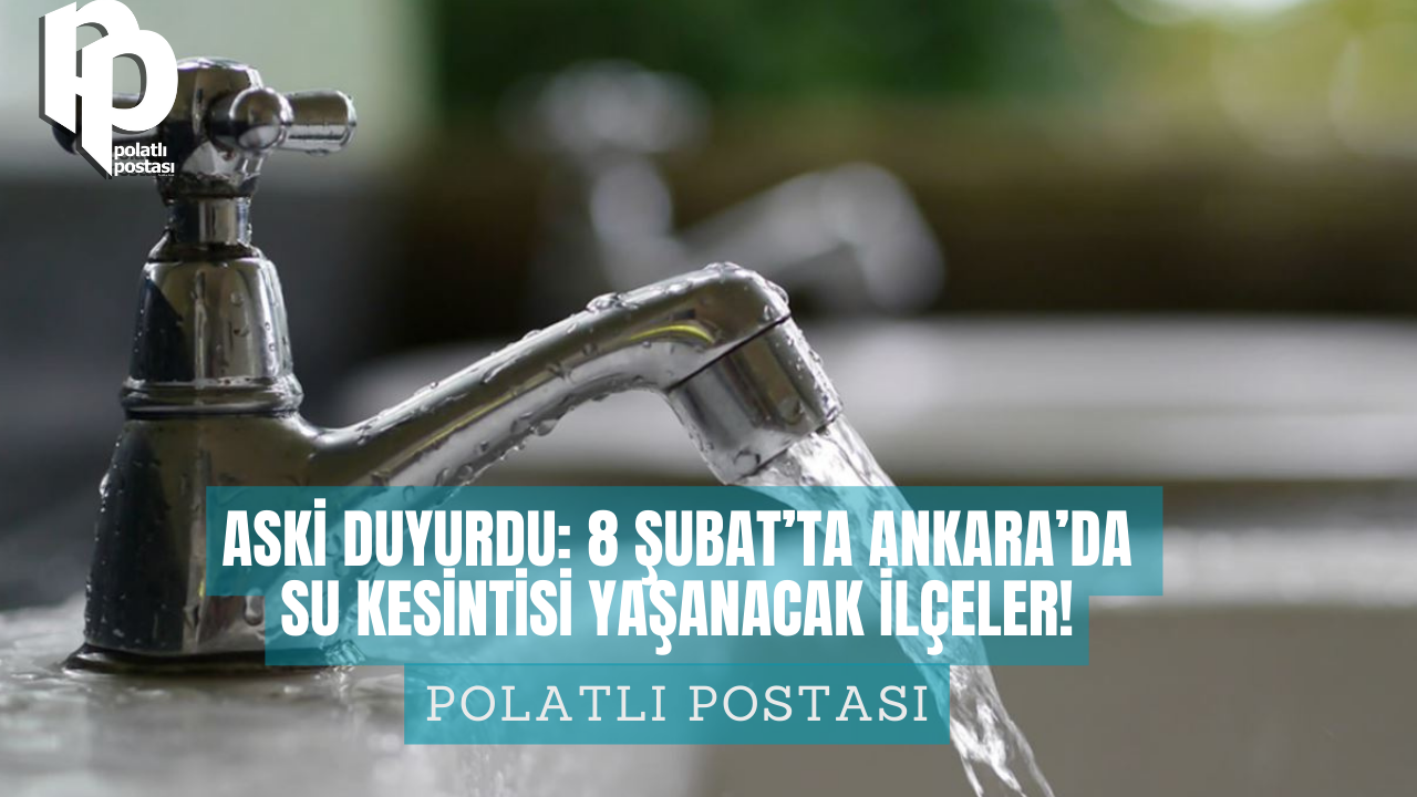ASKİ duyurdu: 8 Şubat Perşembe günü Ankara'da su kesintisi yaşanacak ilçeler