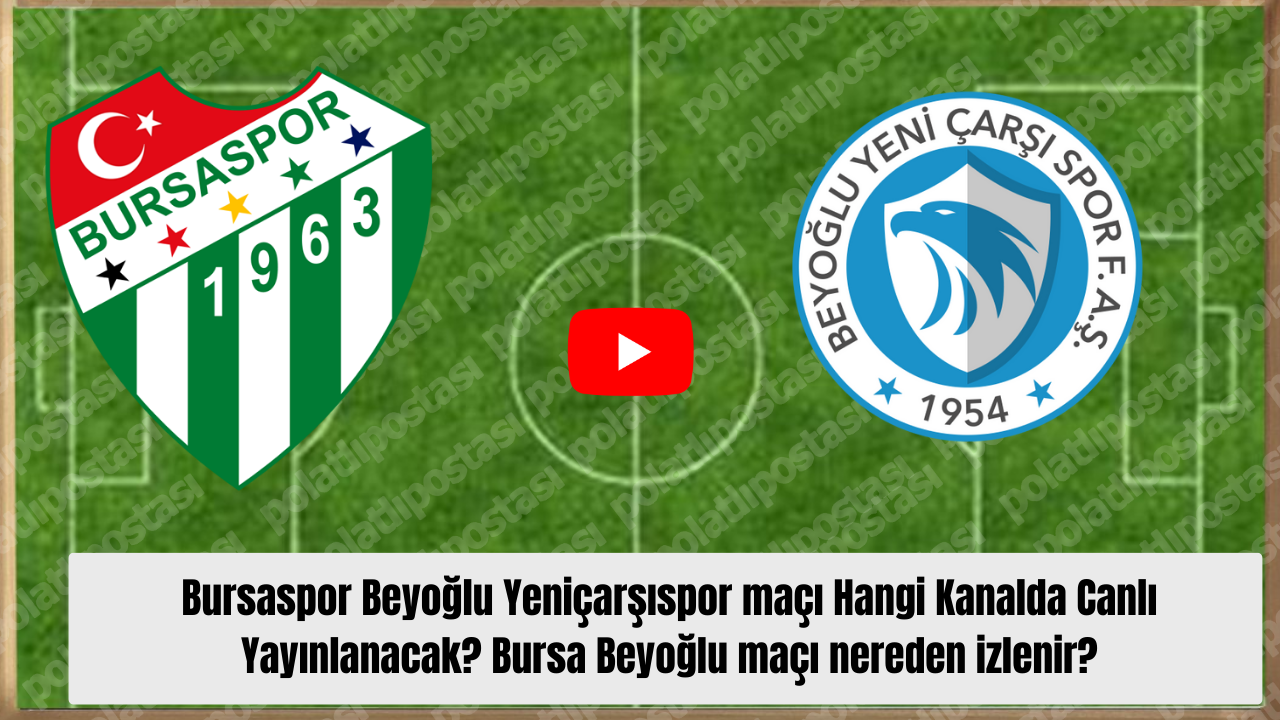 Bursaspor Beyoğlu Yeniçarşıspor maçı Hangi Kanalda Canlı Yayınlanacak? Bursa Beyoğlu maçı nereden izlenir?