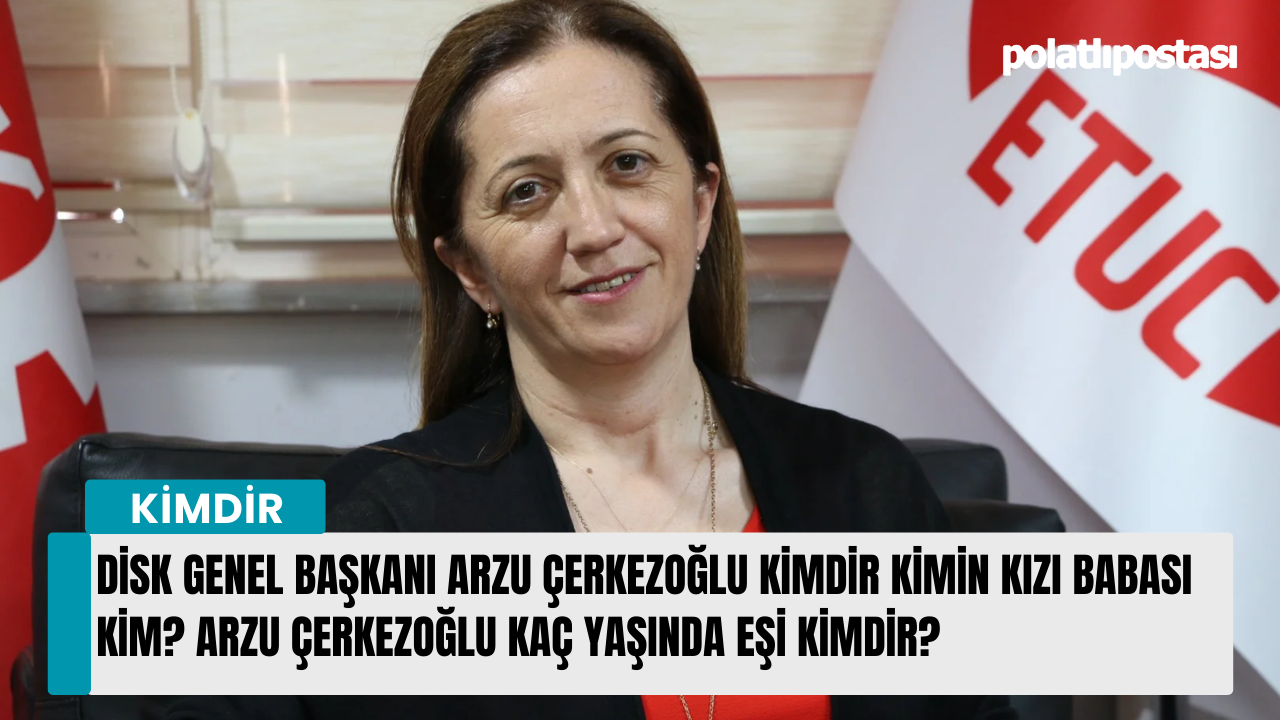 DİSK Genel Başkanı Arzu Çerkezoğlu kimdir kimin kızı babası kim? Arzu Çerkezoğlu kaç yaşında eşi kimdir?