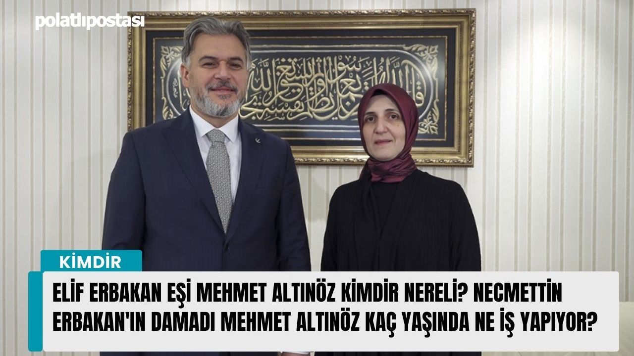 Elif Erbakan eşi Mehmet Altınöz nereli kimdir ? Necmettin Erbakan'ın damadı Mehmet Altınöz kaç yaşında ne iş yapıyor?