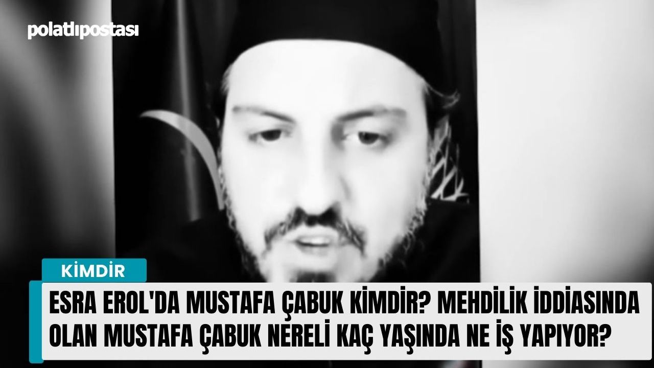 Esra Erol'da Mustafa Çabuk kimdir? Mehdilik iddiasında olan Mustafa Çabuk nereli kaç yaşında ne iş yapıyor?
