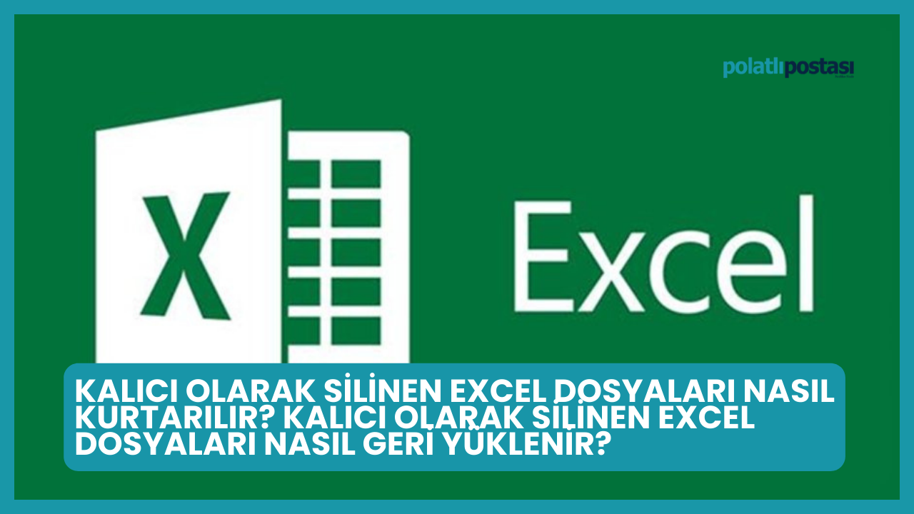 Kalıcı Olarak Silinen Excel Dosyaları Nasıl Kurtarılır? Kalıcı Olarak Silinen Excel Dosyaları Nasıl Geri Yüklenir?
