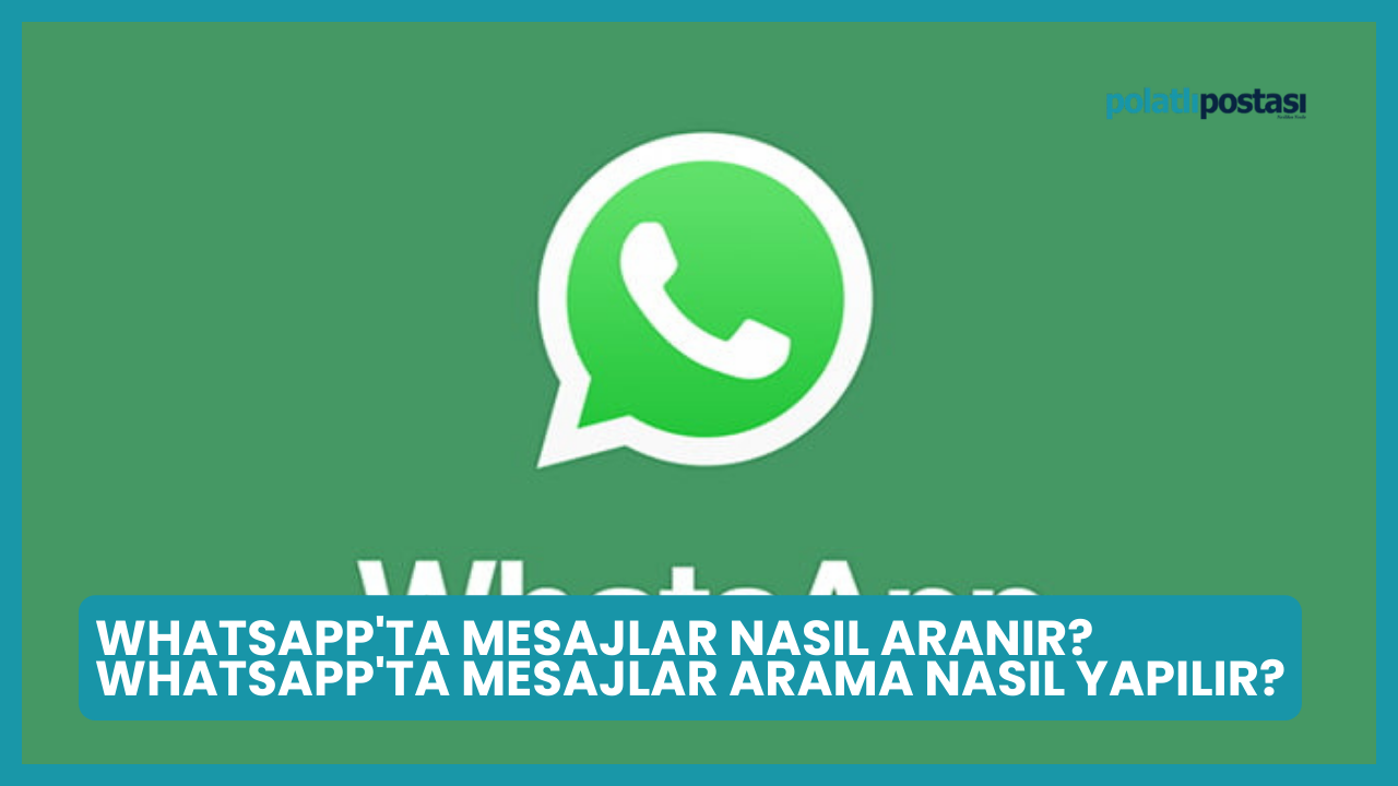 WhatsApp'ta Mesajlar Nasıl Aranır? WhatsApp'ta Mesajlar Arama Nasıl Yapılır?