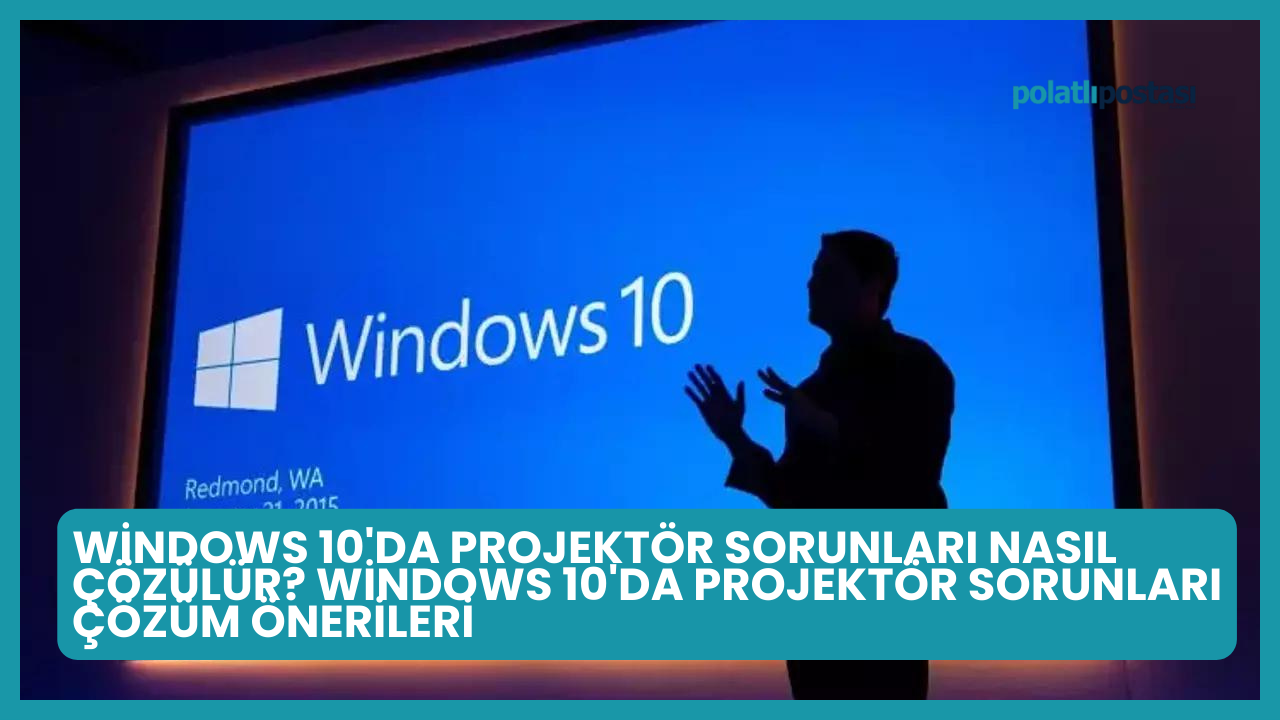 Windows 10'da Projektör Sorunları Nasıl Çözülür? Windows 10'da Projektör Sorunları Çözüm Önerileri