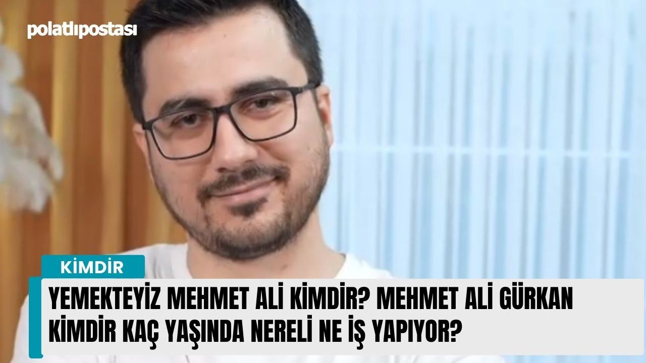 Yemekteyiz Mehmet Ali kimdir? Mehmet Ali Gürkan kimdir kaç yaşında nereli ne iş yapıyor?