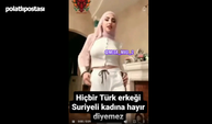 Suriyeli kadından bomba sözler: Türk erkeği bana hayır...