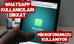 WhatsApp'ta büyük hata:Mikrofonunuzu kullanıyor