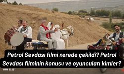 Petrol Sevdası filmi nerede çekildi? Petrol Sevdası filminin konusu ve oyuncuları kimler?