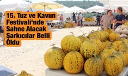 15. Tuz ve Kavun Festivali'nde Sahne Alacak Şarkıcılar Belli Oldu