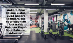 Ankara Spor Salonu Listesi 2023 Ankara kadınlara özel spor salonları Ankara’da Bulunan Kapalı Spor Salonları Adresleri