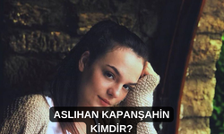 Aslıhan Kapanşahin Kimdir Nerelidir Kaç Yaşındadır? Aslıhan Kapanşahin Hangi Dizi Filmlerde Rol Aldı?